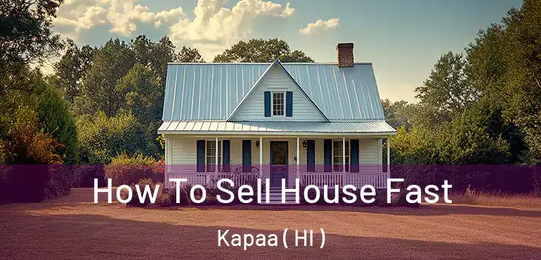  How To Sell House Fast Kapaa ( HI )