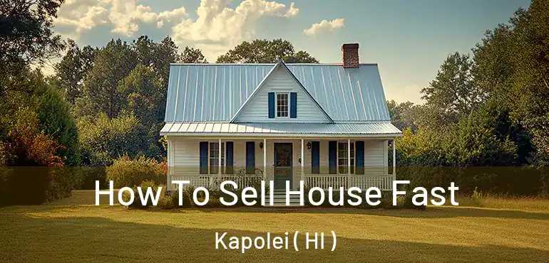  How To Sell House Fast Kapolei ( HI )