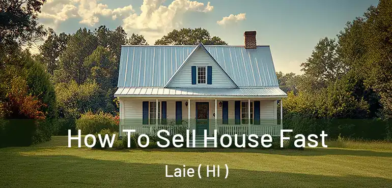 How To Sell House Fast Laie ( HI )