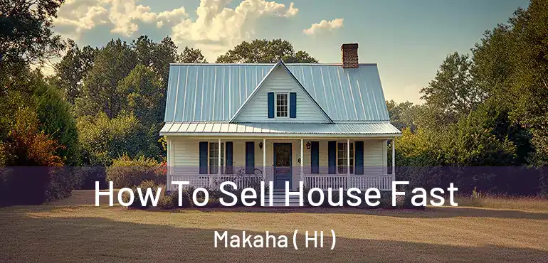  How To Sell House Fast Makaha ( HI )