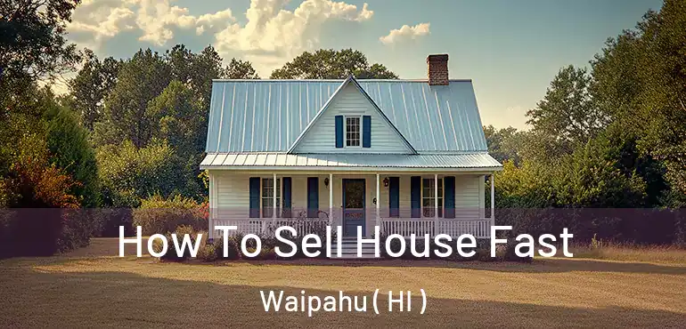  How To Sell House Fast Waipahu ( HI )