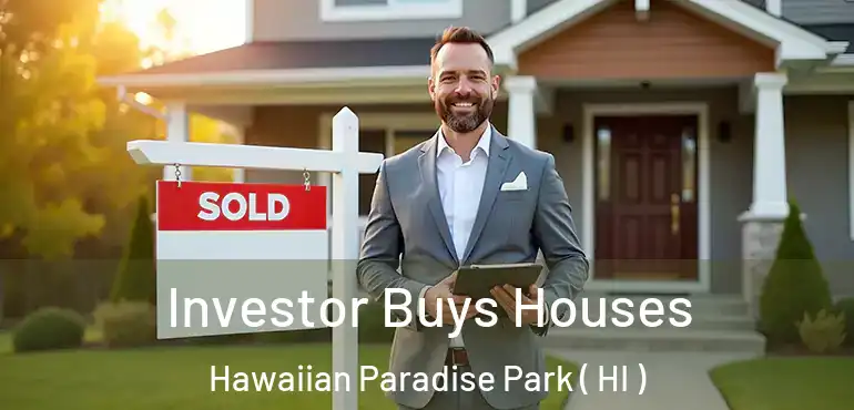  Investor Buys Houses Hawaiian Paradise Park ( HI )