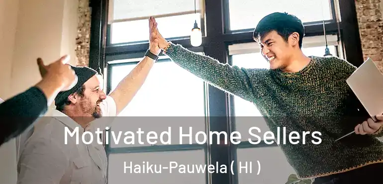  Motivated Home Sellers Haiku-Pauwela ( HI )