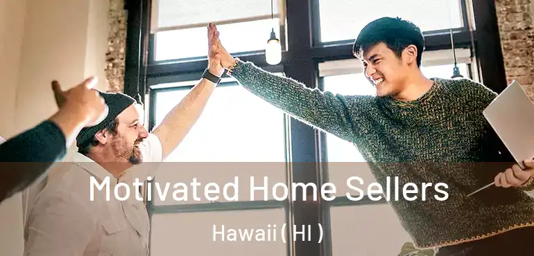  Motivated Home Sellers Hawaii ( HI )
