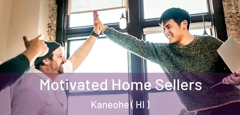  Motivated Home Sellers Kaneohe ( HI )