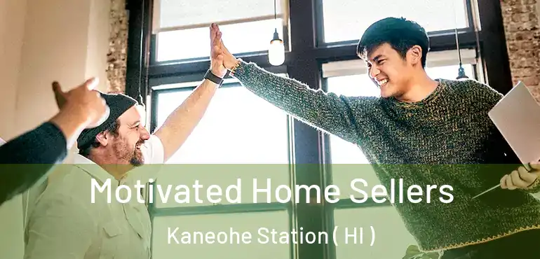  Motivated Home Sellers Kaneohe Station ( HI )
