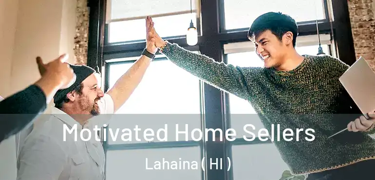  Motivated Home Sellers Lahaina ( HI )