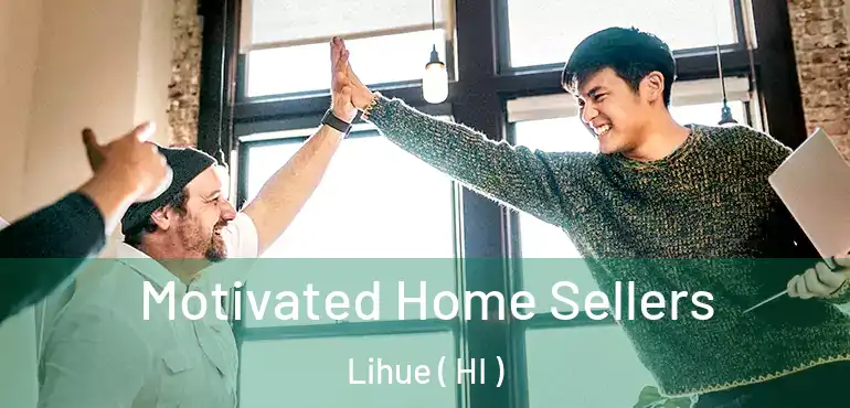  Motivated Home Sellers Lihue ( HI )