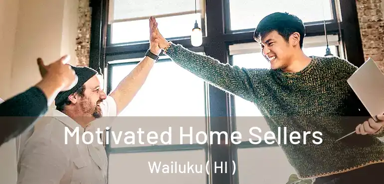  Motivated Home Sellers Wailuku ( HI )