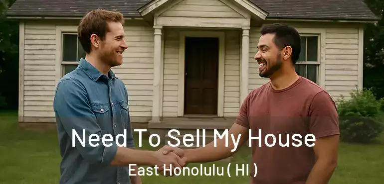  Need To Sell My House East Honolulu ( HI )