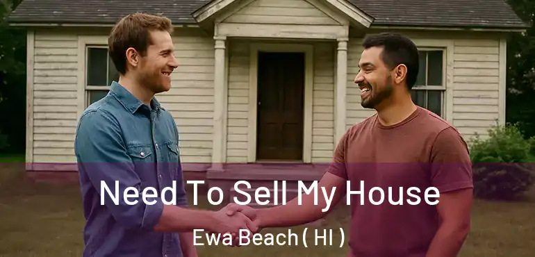  Need To Sell My House Ewa Beach ( HI )