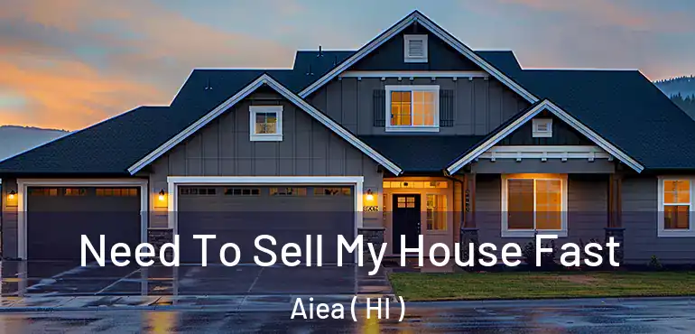  Need To Sell My House Fast Aiea ( HI )