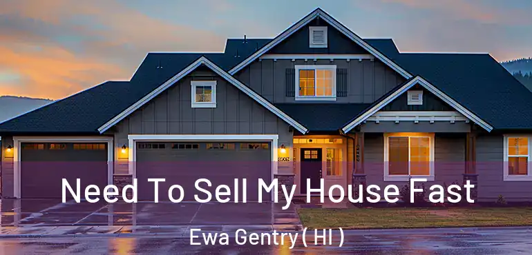  Need To Sell My House Fast Ewa Gentry ( HI )