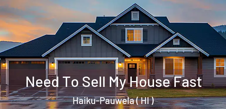  Need To Sell My House Fast Haiku-Pauwela ( HI )