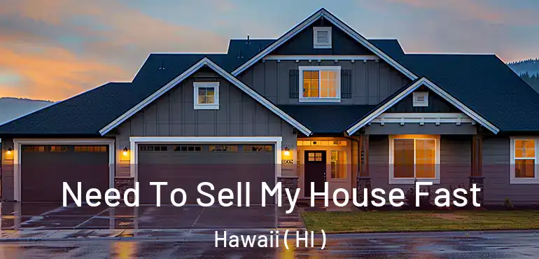  Need To Sell My House Fast Hawaii ( HI )