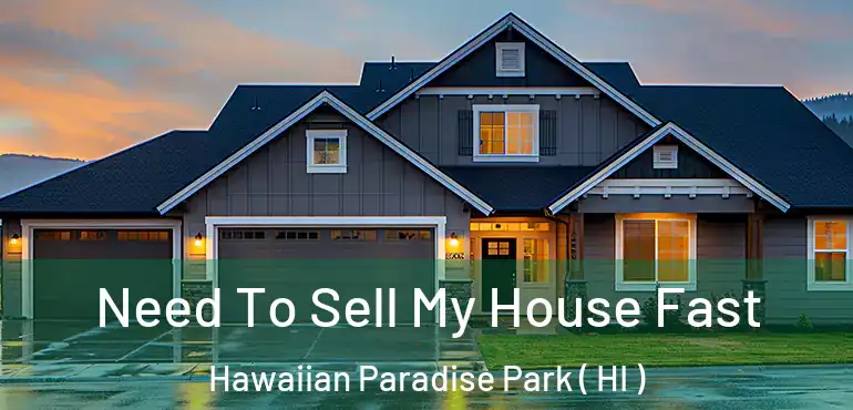  Need To Sell My House Fast Hawaiian Paradise Park ( HI )