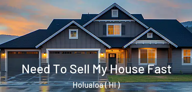  Need To Sell My House Fast Holualoa ( HI )
