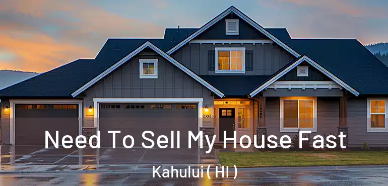  Need To Sell My House Fast Kahului ( HI )