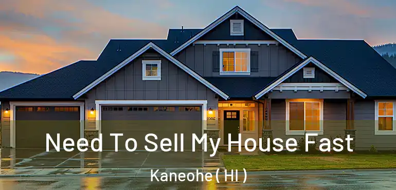  Need To Sell My House Fast Kaneohe ( HI )