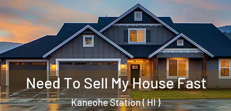  Need To Sell My House Fast Kaneohe Station ( HI )