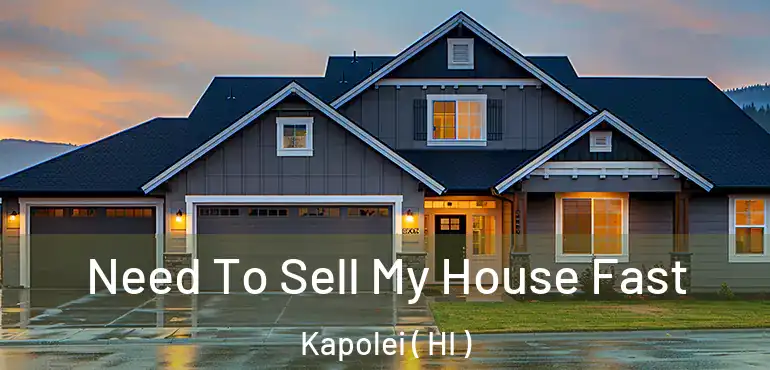  Need To Sell My House Fast Kapolei ( HI )