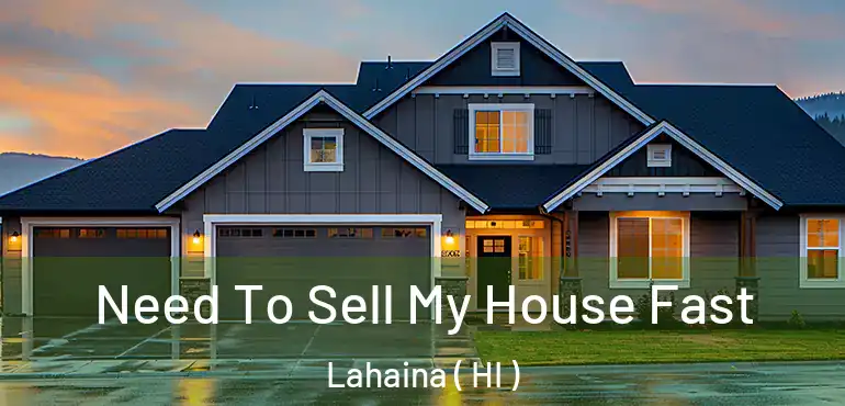  Need To Sell My House Fast Lahaina ( HI )