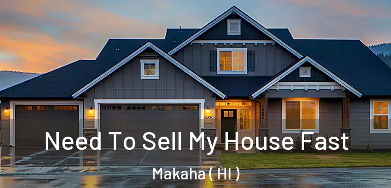  Need To Sell My House Fast Makaha ( HI )