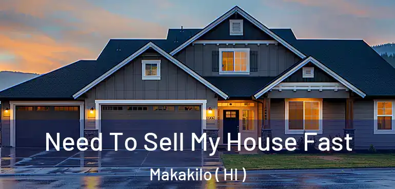  Need To Sell My House Fast Makakilo ( HI )