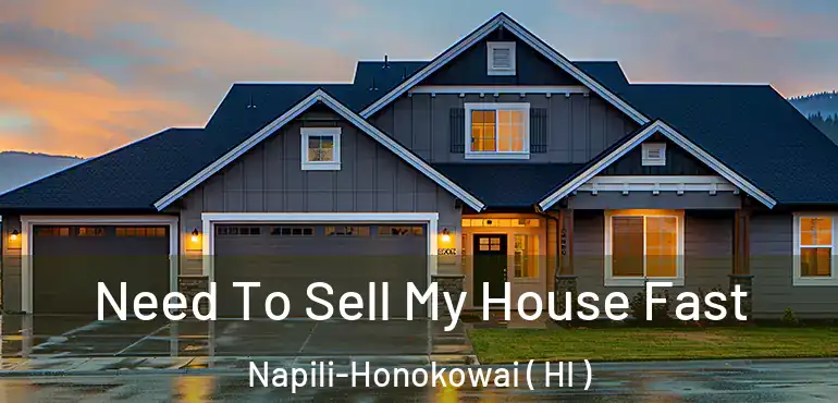  Need To Sell My House Fast Napili-Honokowai ( HI )