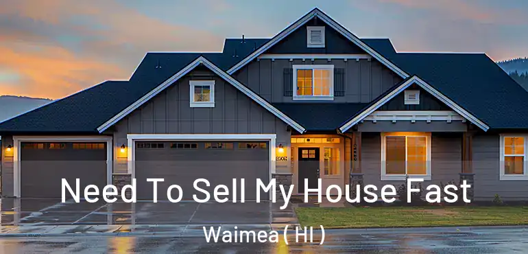  Need To Sell My House Fast Waimea ( HI )