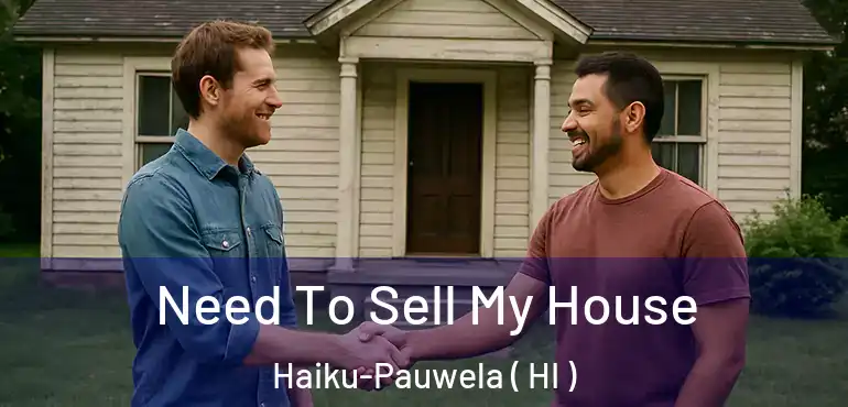  Need To Sell My House Haiku-Pauwela ( HI )