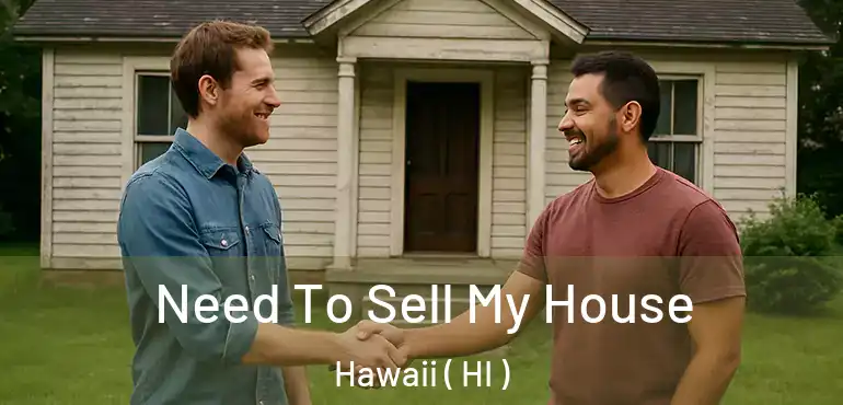  Need To Sell My House Hawaii ( HI )