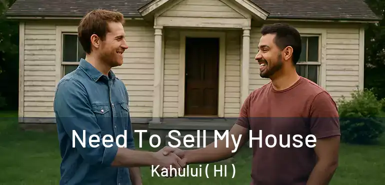  Need To Sell My House Kahului ( HI )