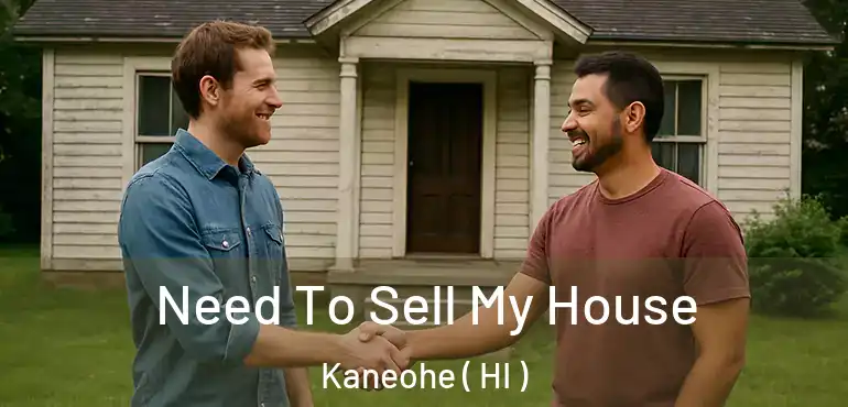  Need To Sell My House Kaneohe ( HI )