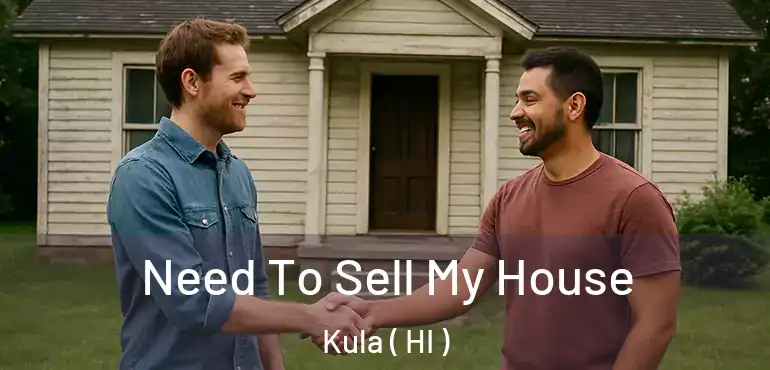  Need To Sell My House Kula ( HI )