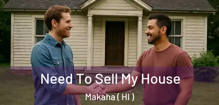  Need To Sell My House Makaha ( HI )