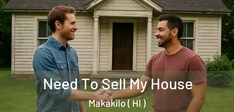  Need To Sell My House Makakilo ( HI )