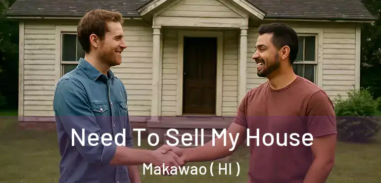  Need To Sell My House Makawao ( HI )