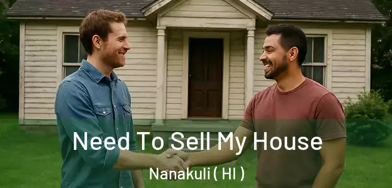  Need To Sell My House Nanakuli ( HI )