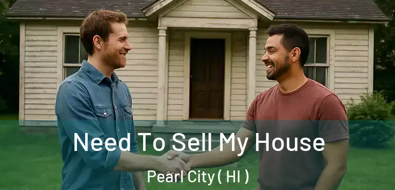  Need To Sell My House Pearl City ( HI )
