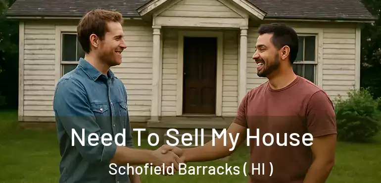  Need To Sell My House Schofield Barracks ( HI )