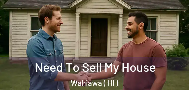  Need To Sell My House Wahiawa ( HI )