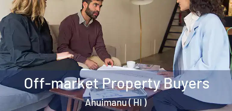  Off-market Property Buyers Ahuimanu ( HI )