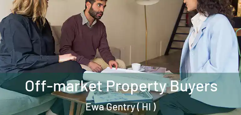  Off-market Property Buyers Ewa Gentry ( HI )