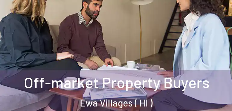  Off-market Property Buyers Ewa Villages ( HI )