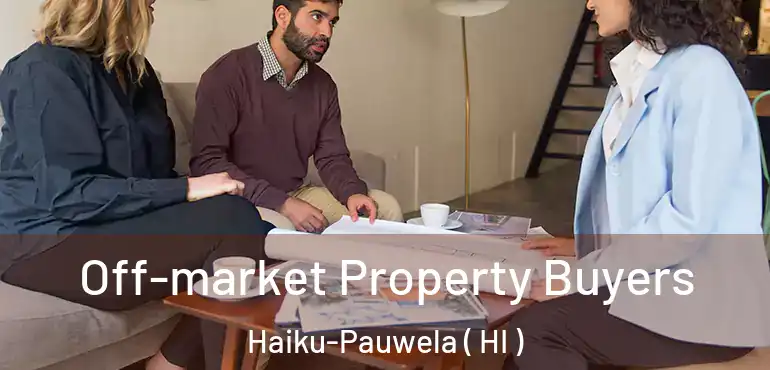 Off-market Property Buyers Haiku-Pauwela ( HI )