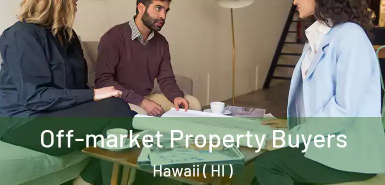  Off-market Property Buyers Hawaii ( HI )