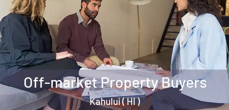  Off-market Property Buyers Kahului ( HI )