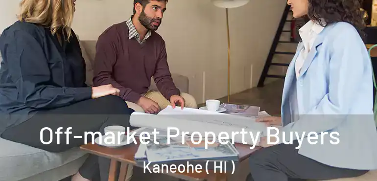  Off-market Property Buyers Kaneohe ( HI )