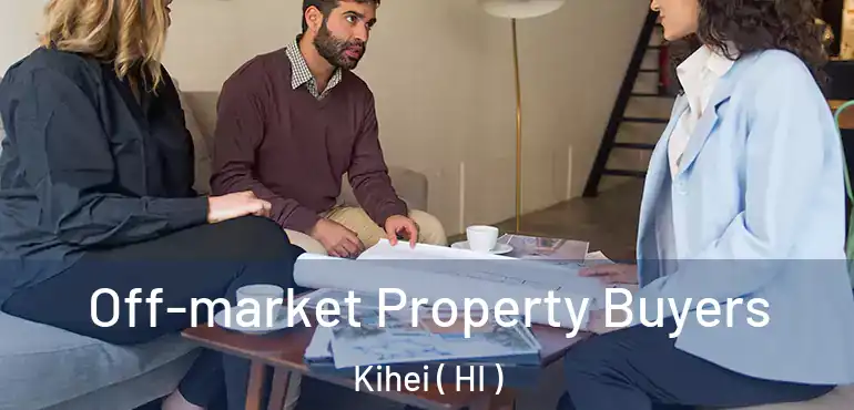  Off-market Property Buyers Kihei ( HI )
